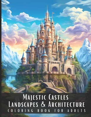 Majestic Castles Landscapes & Architecture Coloring Book for Adults: Beautiful Nature Landscapes Sceneries and Foreign Buildings Coloring Book for Adu - Artful Palette