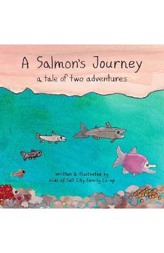 Coperta cărții 'A Salmon's Journey: A Tale of Two Adventures - Suzanne Matanich'