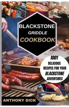 Poza produsului Blackstone Griddle Cookbook: 1001 Delicious Recipes for Your Blackstone Adventures - Anthony Dick