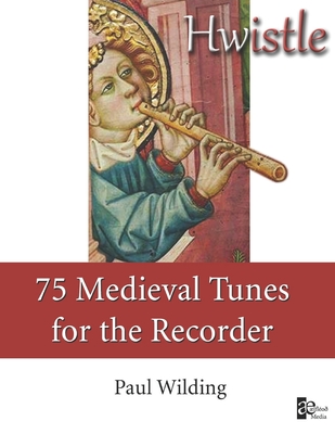 Hwistle - 75 Medieval Tunes for the Recorder - Paul Wilding