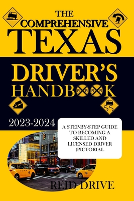The Comprehensive Texas Driver's Handbook: A Step-By-Step Guide to Becoming a Skilled and Licensed Driver (Pictorial Examples) - Reid Drive