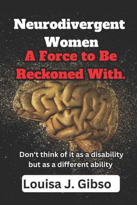 Neurodivergent Women: A Force to Be Reckoned With. - Louisa Gibso