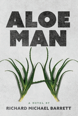 Aloe Man: A Novel By - Richard Michael Barrett