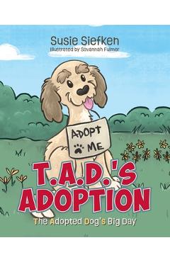 Coperta cărții 'T.A.D.'s Adoption: The Adopted Dog's Big Day - Susie Siefken'