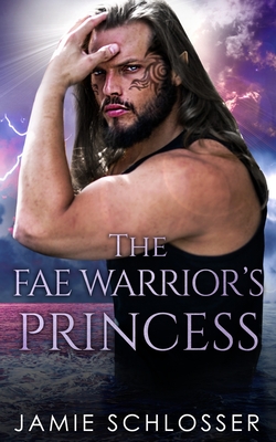 The Fae Warrior's Princess - Jamie Schlosser
