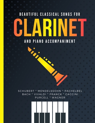 Beautiful Classical Songs for CLARINET and Piano Accompaniment: 12 Popular Wedding Pieces * Easy and Intermediate Level Arrangements * Sheet Music for - Alicja Urbanowicz