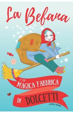 Coperta cărții 'La Befana e la magica fabbrica di dolcetti - Caterina Saracino'
