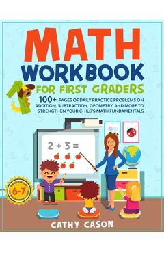 Coperta cărții 'Math Workbook for First Graders: 100+ Pages Of Daily Practice Problems on Addition, Subtraction, Geometry, and More To'