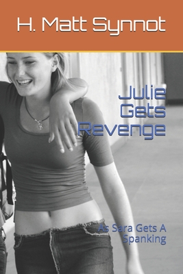 Julie Gets Revenge: As Sara Gets A Spanking - H. Matt Synnot