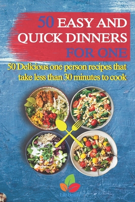 50 Easy And Quick Dinners For One - 50 Delicious one person recipes that take less than 30 minutes to cook - Life Beauty