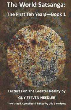 Poza produsului The World Satsanga: The First Ten Years - Book 1: Lectures on the Greater Reality - Ulla Sarmiento