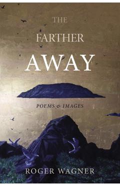 Poza produsului The Farther Away: Poems and Images - Roger Wagner
