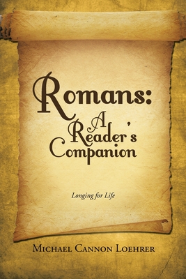 Romans: A Reader's Companion: Longing for Life - Michael Cannon Loehrer