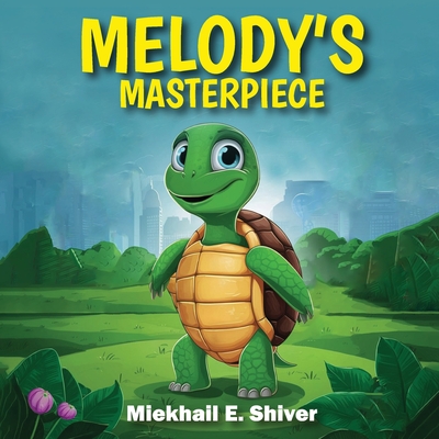 Melody's Masterpiece - Miekhail E. Shiver