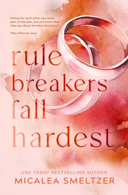 Rule Breakers Fall Hardest (Special Edition) - Micalea Smeltzer