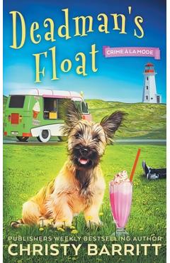 Poza produsului Dead Man's Float: A Cozy Culinary Mystery with an Adorable Dog, a Zany Ice Cream Lady, and an Unforgettable Ice Cream Truck - Christy Barritt