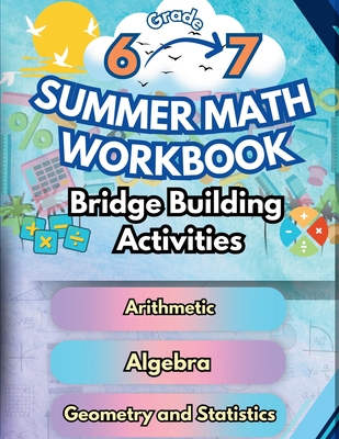 Summer Math Workbook 6-7 Grade Bridge Building Activities: 6th to 7th Grade Summer Essential Skills Practice Worksheets - Summer Bridge Building