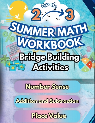 Summer Math Workbook 2-3 Grade Bridge Building Activities: 2nd to 3rd Grade Summer Essential Skills Practice Worksheets - Summer Bridge Building