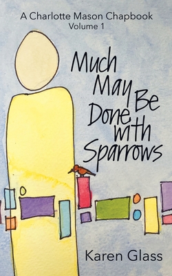 Much May Be Done with Sparrows - Karen Glass