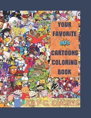 Your Favorite 90's Cartoons Coloring Book - Kay C. Luckie