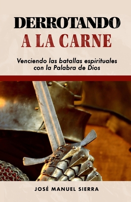 Derrotando a la carne: Venciendo las batallas espirituales con la Palabra de Dios - Sarai Fernndez Rodrguez