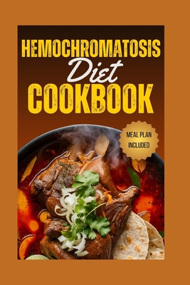 Hemochromatosis Diet Cookbook: Iron Control Cuisine: A Hemochromatosis Diet Cookbook for Healthier Living - Olivia Reed