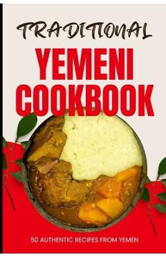 Coperta cărții 'Traditional Yemeni Cookbook: 50 Authentic Recipes from Yemen - Ava Baker'