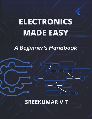 Electronics Made Easy: A Beginner's Handbook - V. T. Sreekumar