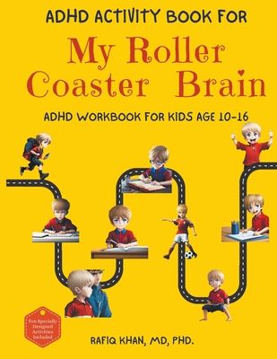 ADHD Activity Book For My Roller Coaster Brain: ADHD Workbook For Kids Age 10-16 - Rafiq Khan