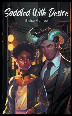 Saddled With Desire: An Interracial Monster Romance - Blaise Monroe