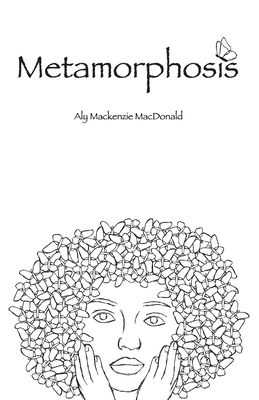 Metamorphosis - Aly Mackenzie Macdonald