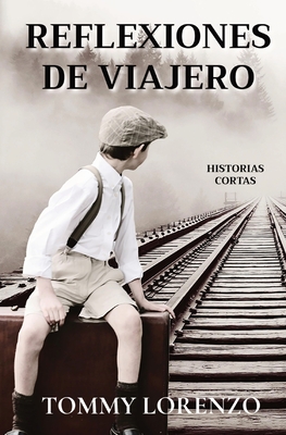 Reflexiones de Viajero: Historias Cortas - Tommy Lorenzo