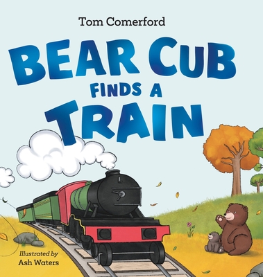 Bear Cub Finds a Train - Tom Comerford