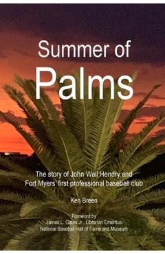Coperta cărții 'Summer of Palms: The story of John Wall Hendry and Fort Myers' first professional baseball club - Ken Breen'