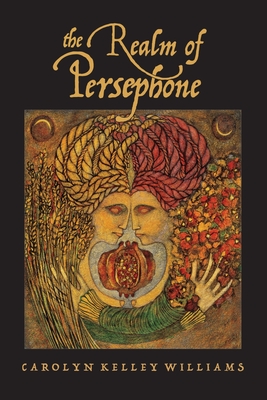 The Realm of Persephone - Carolyn Kelley Williams