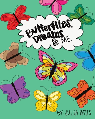 Butterflies, Dreams & Me - Julia Bates