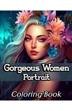 Coperta cărții 'Gorgeous Women Portrait Coloring Book: Beautiful and Unique Female Faces to Color for Teens and Adults - Sophia Caleb'
