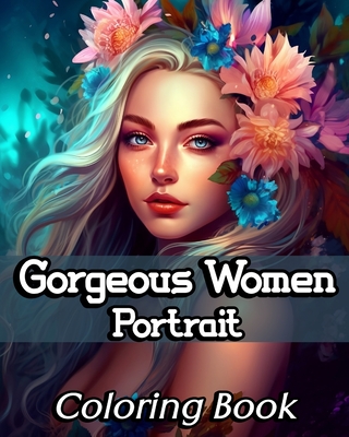 Coperta cărții 'Gorgeous Women Portrait Coloring Book: Beautiful and Unique Female Faces to Color for Teens and Adults - Sophia Caleb'
