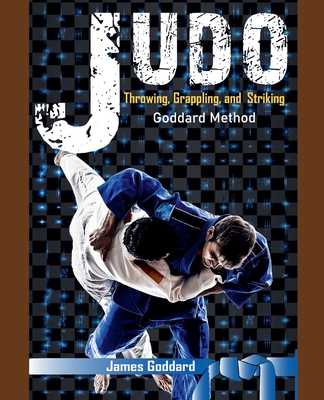 Judo: Throwing, Grappling and Striking - James Goddard