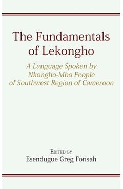 Coperta cărții 'The Fundamentals of Lekongho: A Language Spoken by Nkongho-Mbo People of Southwest Region of Cameroon - Esendugue Greg'