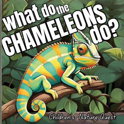 What do the Chameleons Do?: An Excellent Book for Understanding Chameleon's Life in children's picture books of Nature - M Borhan