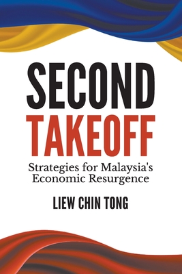 Second Takeoff: Strategies for Malaysia's Economic Resurgence - Chin Tong Liew