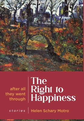 The Right to Happiness: After all they went through. Stories - Helen Schary Motro