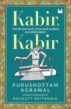 Poza produsului Kabir, Kabir: The life and work of the early modern poet-philosopher - Purushottam Agrawal