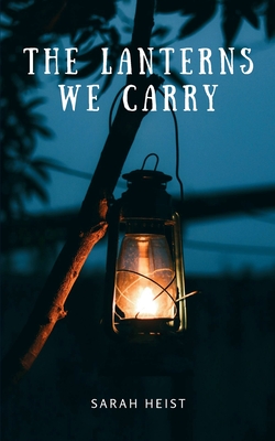 The Lanterns We Carry - Sarah Heist