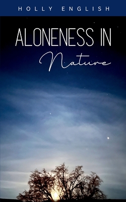 Aloneness in Nature - Holly English