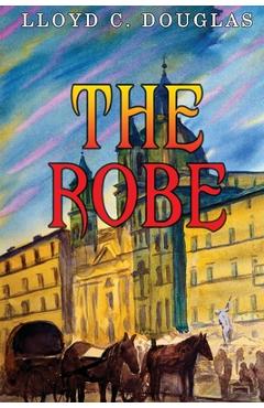 Coperta cărții 'The Robe - Lloyd C. Douglas'