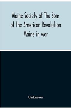 Maine Society Of The Sons Of The American Revolution Maine In War, Organization And Officers Of The Society, What The Society Has Accomplished, Consti