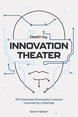 Coperta cărții 'Death by Innovation Theater: 10 Corporate Innovation Lessons Learned by a Startup - Soren Nielsen'