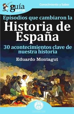 Coperta cărții 'GuíaBurros Episodios que cambiaron la historia de España: 30 acotencimientos clave de nuestra historia - Eduardo'
